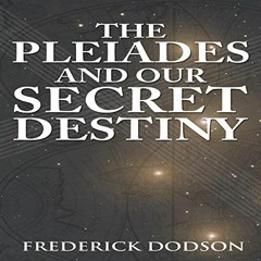 Read KINDLE PDF EBOOK EPUB The Pleiades and Our Secret Destiny by  Frederick Dodson,Thomas Miller,Fr