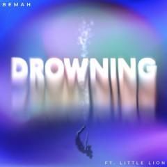 Bemah - Drowning (ft. LiTTLE LiON)