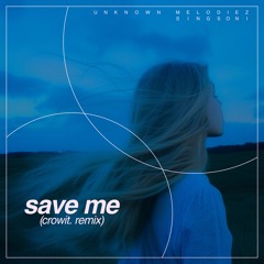 singsoni, Unknown Melodiez - Save Me (crowit. remix)