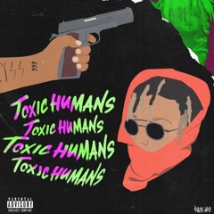 Toxic Humans (BEST ON SC)