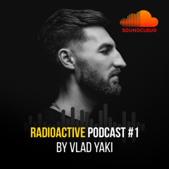 Vlad Yaki - Radioactive Podcast #1