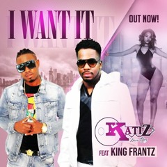 I want It - KATIZ feat King Frantz