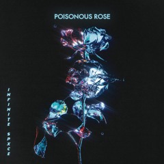 INFINITE SPXCE - POISONOUS ROSE