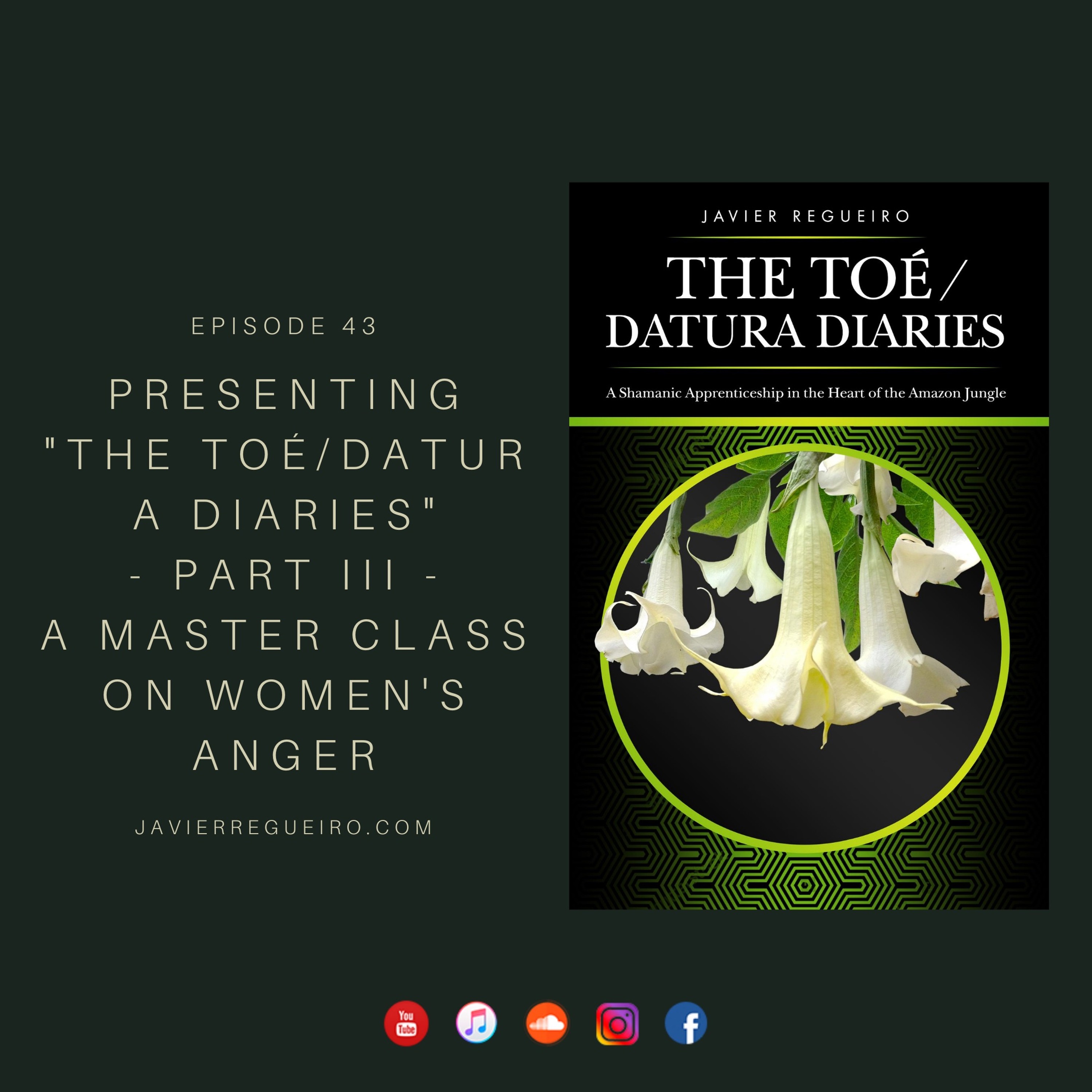 # 43: PRESENTING ”THE TOÉ/DATURA DIARIES” - PART III: A MASTER CLASS ON WOMEN’S ANGER