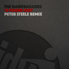 Handbaggers, Peter Steele - U Found Out (Peter Steele Remix)