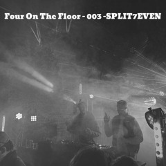 Four On The Floor - 003 - SPLIT7EVEN
