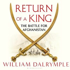Read PDF EBOOK EPUB KINDLE Return of a King: The Battle for Afghanistan by  William Dalrymple,Sagar