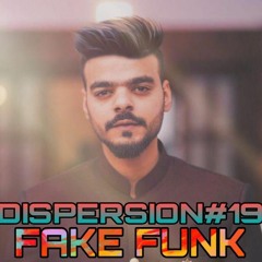 FAKE FUNK - DISPERSION#19