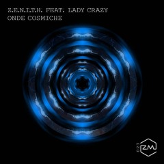 PREMIERE: Z.E.N.I.T.H. - Onde Cosmiche ft. Lady Crazy (Original Mix) [ZM Records]