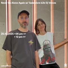 Never Be Alone Again w/ Splendore B2b Dj Voices 25-10-2024