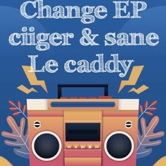 Ciiger_&_Sane_le_caddy Change EP