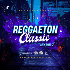 Reggaeton Classic Mix Vol.2 by DJ Teto DJ Mes DJ Josh IR