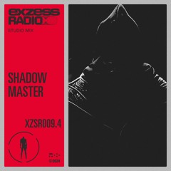 XZSR009.4 - exzess radio - Shadow Master Studio Mix
