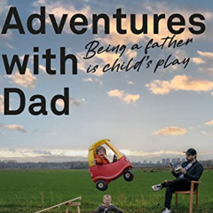 [Read] EPUB 📝 Adventures With Dad: Being a Father is Child's Play by  Kenny Deuss [P