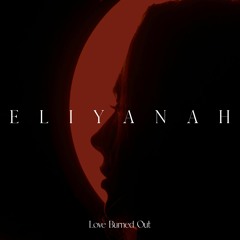 01 - ELIYANAH - Love Burned Out