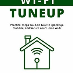 GET [KINDLE PDF EBOOK EPUB] Home Wi-Fi Tuneup: Practical Steps You Can Take to Speed