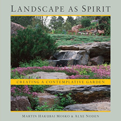 Read PDF 📧 Landscape as Spirit: Creating a Contemplative Garden by  Martin Hakubai M