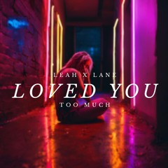 LeahxLane - Loved you too much