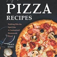 FREE EBOOK 📪 Perfect Pizza Recipes: Nothing Hits the Spot Like A Customized Homemade