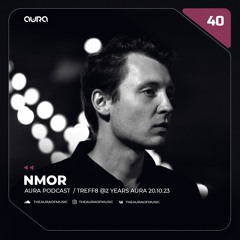 Nmor - Aura podcast #40 / Treff8@ 2 Years Aura 20.10.23