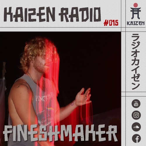 KAIZEN RADIO - #015 hosts: FINESHMAKER ⛩️