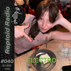 Reptoid Radio 040 // DJ ASS TITS