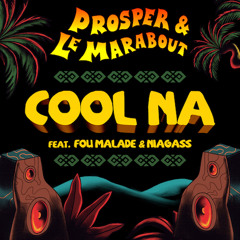 Prosper, Le Marabout - Cool Na (Feat. Fou Malade et Niagass)