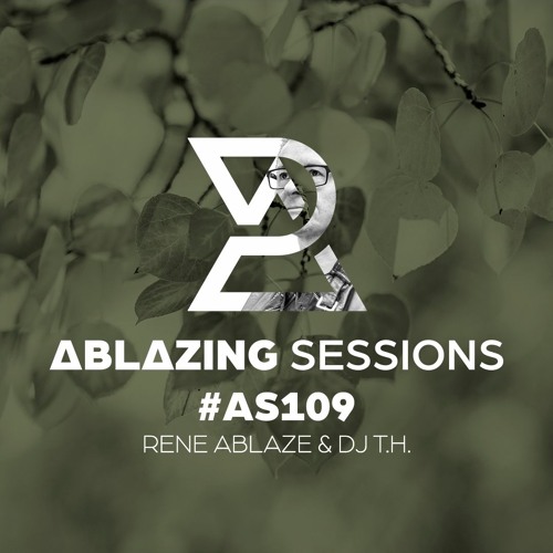Ablazing Sessions 109 with Rene Ablaze & DJ T.H.