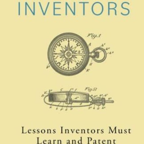 @+ Patenting Skills for Inventors, Lessons Inventors Must Learn and Patent Attorneys Can't Teac