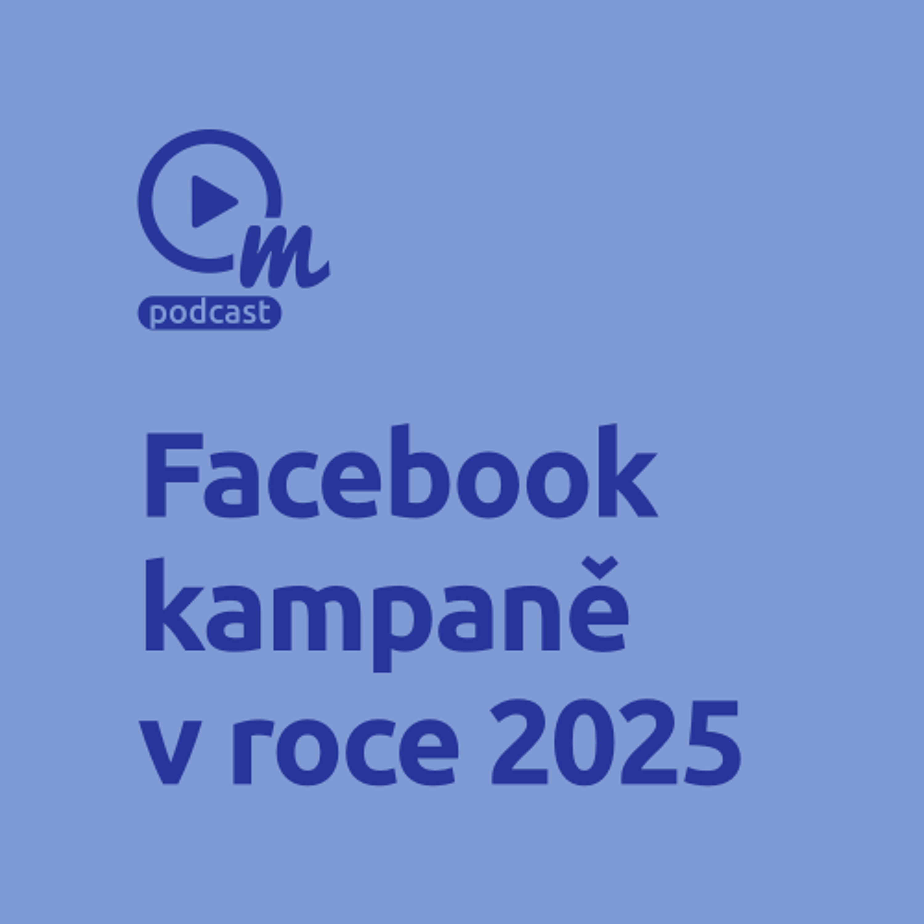 Jak inovovat Facebook kampaně v roce 2025? episode artwork