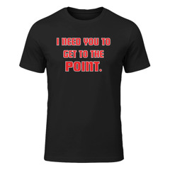I Need You To Get The Point Shirt