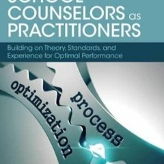 DOWNLOAD/PDF  School Counselors as Practitioners: Building on Theory, Standards, and