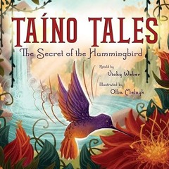 Read✔ ebook✔ ⚡PDF⚡ Taíno Tales: The Secret of the Hummingbird