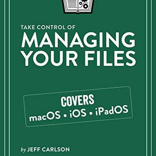 READ EPUB KINDLE PDF EBOOK Take Control of Managing Your Files by  Jeff Carlson 📬