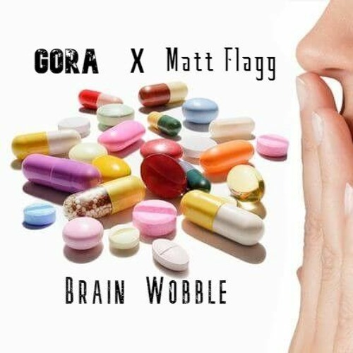 GORA x Matt Flagg - Brain Wobble