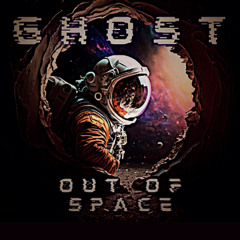 Out of Space - GHOST