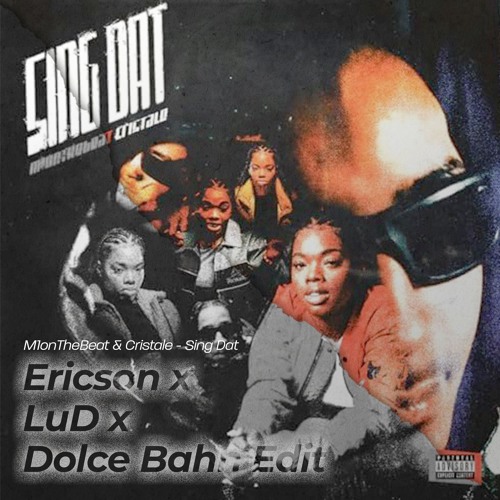 M1onTheBeat, Cristale - Sing Dat (Ericson x LuD x Dolce Bahn Edit)