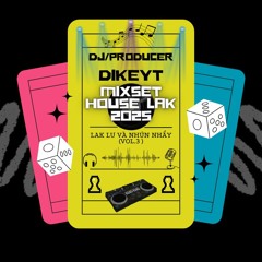 MIXSET HOUSE LAK 2025 | LAK LƯ VÀ NHÚN NHẨY ( VOL.3 ) | DJ DIKEYT MIX