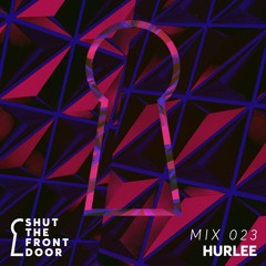 Shut The Front Door Mix 023 - Hurlee