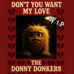 Don't You Want My Love (WIP)