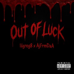 Out of Luck - LilGreg8 X AjFrmTheA