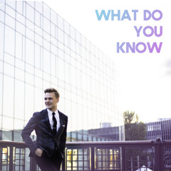 What Do You Know (2019 Single Version)