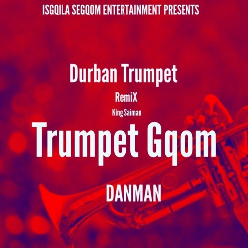 Stream DURBAN TRUMPET KING SAIMAN REMIX [DANMAN DA SLAG.mp3 by Danman Da  slag | Listen online for free on SoundCloud