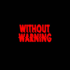 WITHOUT WARNING