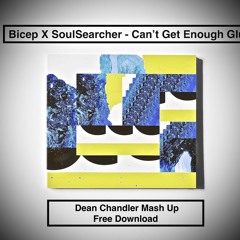 Bicep X SoulSearcher - Can't Get Enough Glue (Dean Chandler Mash Up)