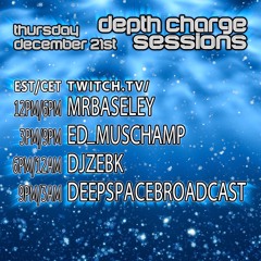 Depth Charge Sessions Episode #131 MrBaseley 21:12:23