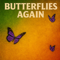 Butterflies Again