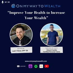 151 Improve Your Health to Increase Your Wealth! with Edward Castillo