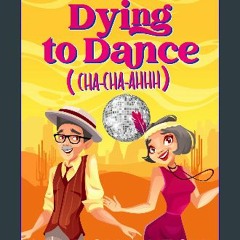 [Ebook] 📖 Dying to Dance (Cha-Cha-Ahhh): A Tucson Valley Retirement Community Cozy Mystery (Tucson