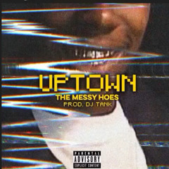 The Messy Hoes - Uptown [prod. DJ Tank]